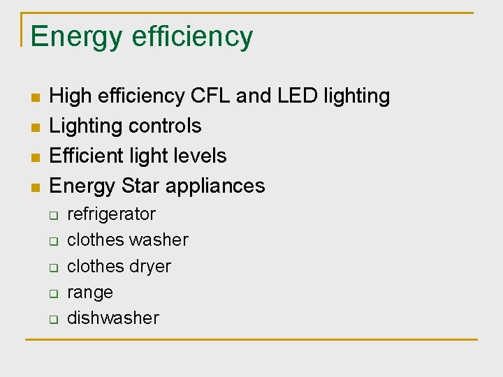 Energy efficiency n n High efficiency CFL and LED lighting Lighting controls Efficient light