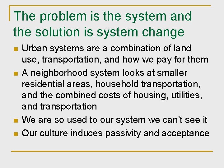 The problem is the system and the solution is system change n n Urban