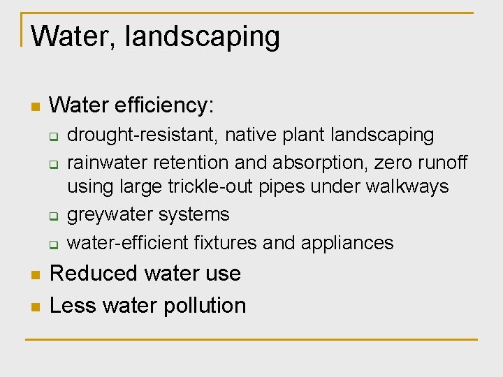 Water, landscaping n Water efficiency: q q n n drought-resistant, native plant landscaping rainwater