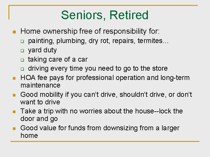 Seniors, Retired n Home ownership free of responsibility for: painting, plumbing, dry rot, repairs,