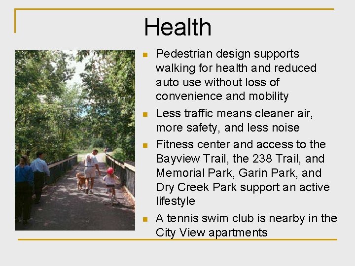 Health n n Pedestrian design supports walking for health and reduced auto use without