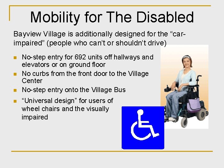 Mobility for The Disabled Bayview Village is additionally designed for the “carimpaired” (people who