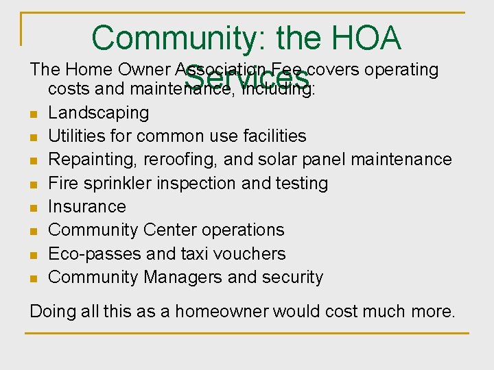 Community: the HOA The Home Owner Association Fee covers operating Services costs and maintenance,