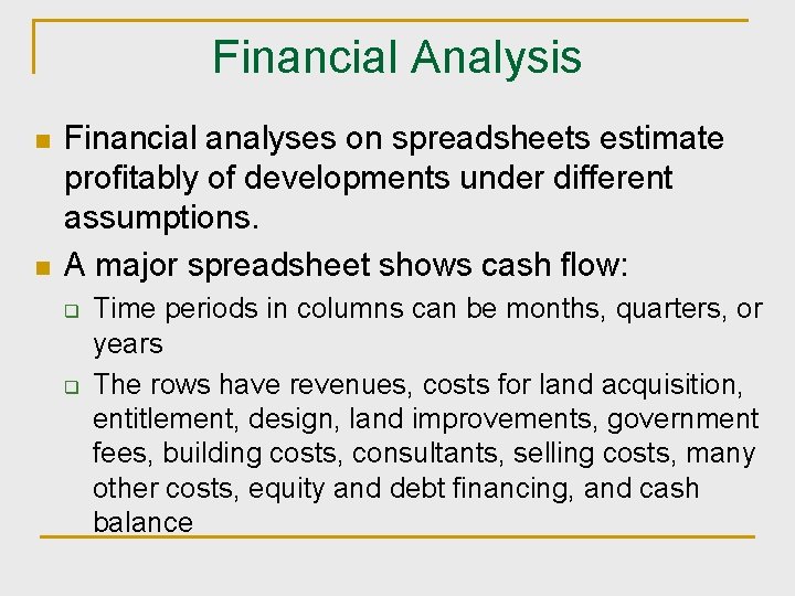 Financial Analysis n n Financial analyses on spreadsheets estimate profitably of developments under different