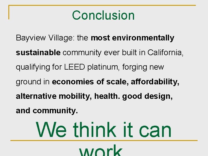 Conclusion Bayview Village: the most environmentally sustainable community ever built in California, qualifying for