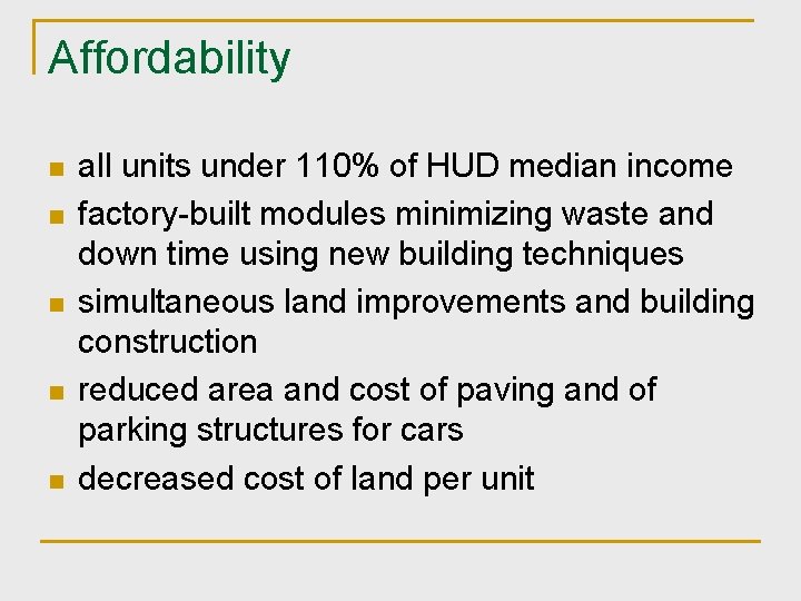 Affordability n n n all units under 110% of HUD median income factory-built modules