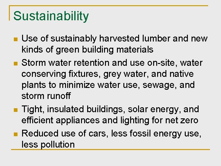 Sustainability n n Use of sustainably harvested lumber and new kinds of green building