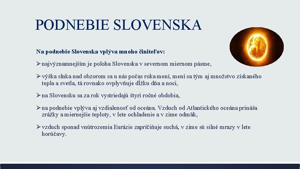 PODNEBIE SLOVENSKA Na podnebie Slovenska vplýva mnoho činiteľov: Ø najvýznamnejším je poloha Slovenska v