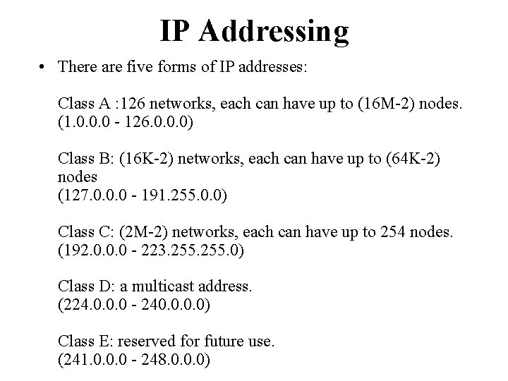 IP Addressing • There are five forms of IP addresses: Class A : 126