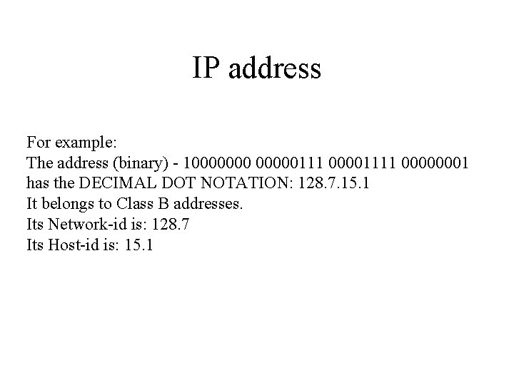 IP address For example: The address (binary) - 10000000111 00001111 00000001 has the DECIMAL