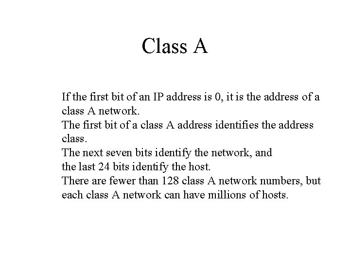 Class A If the first bit of an IP address is 0, it is