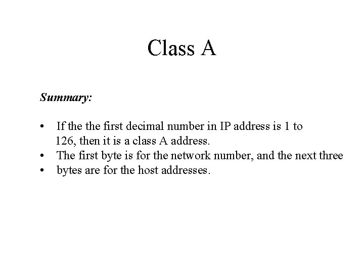 Class A Summary: • If the first decimal number in IP address is 1