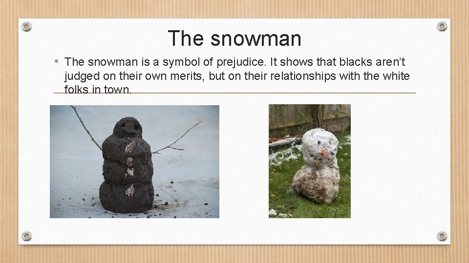 The snowman • The snowman is a symbol of prejudice. It shows that blacks