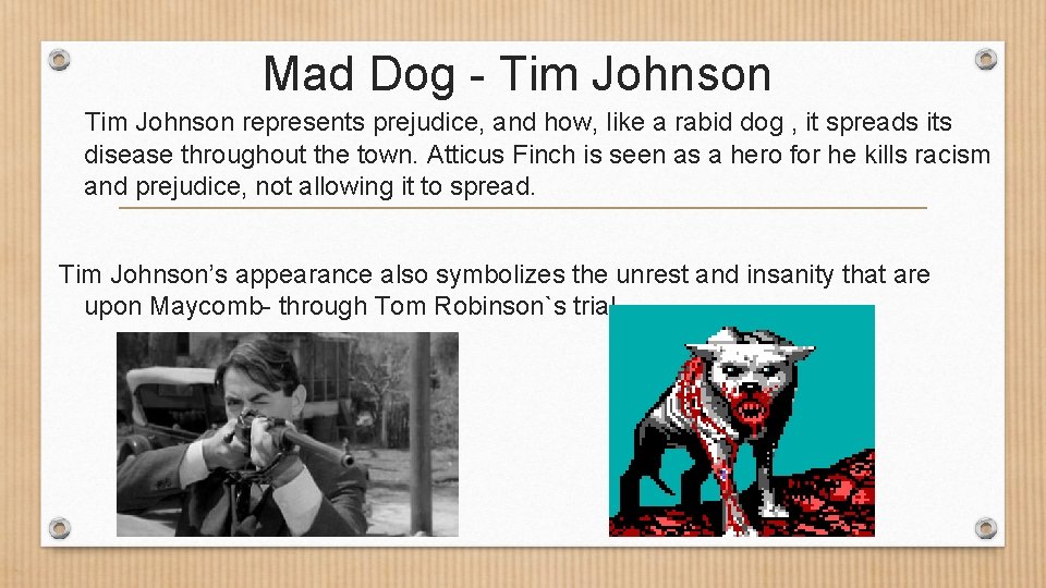 Mad Dog - Tim Johnson represents prejudice, and how, like a rabid dog ,