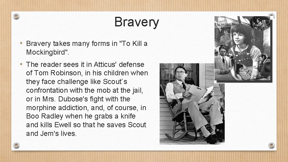 Bravery • Bravery takes many forms in "To Kill a Mockingbird". • The reader