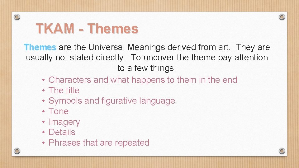 TKAM - Themes are the Universal Meanings derived from art. They are usually not