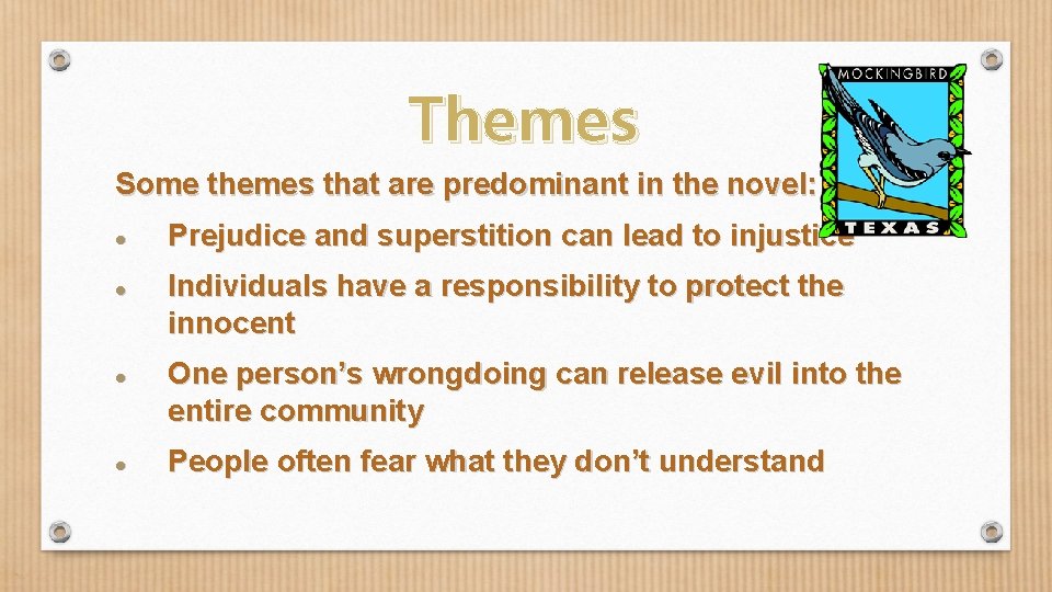 Themes Some themes that are predominant in the novel: Prejudice and superstition can lead