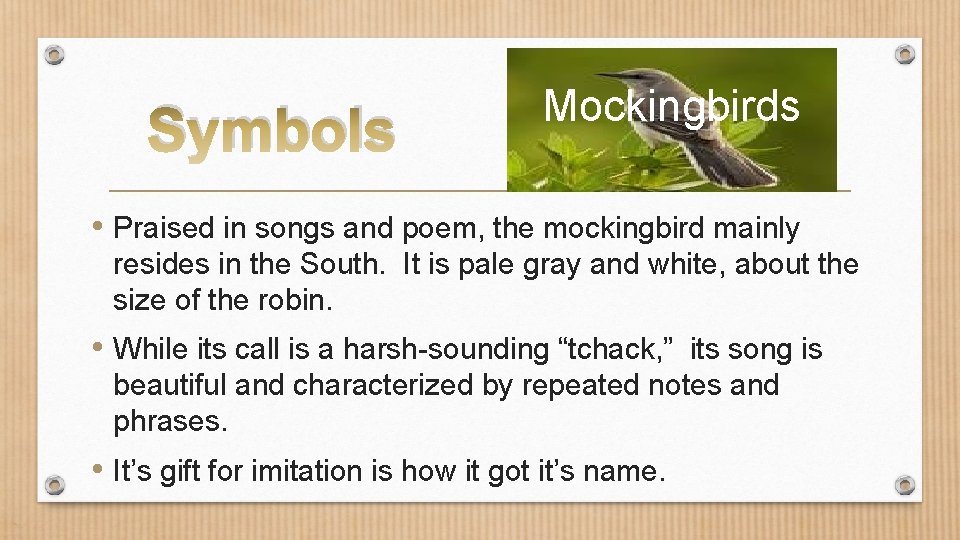 Symbols Mockingbirds • Praised in songs and poem, the mockingbird mainly resides in the
