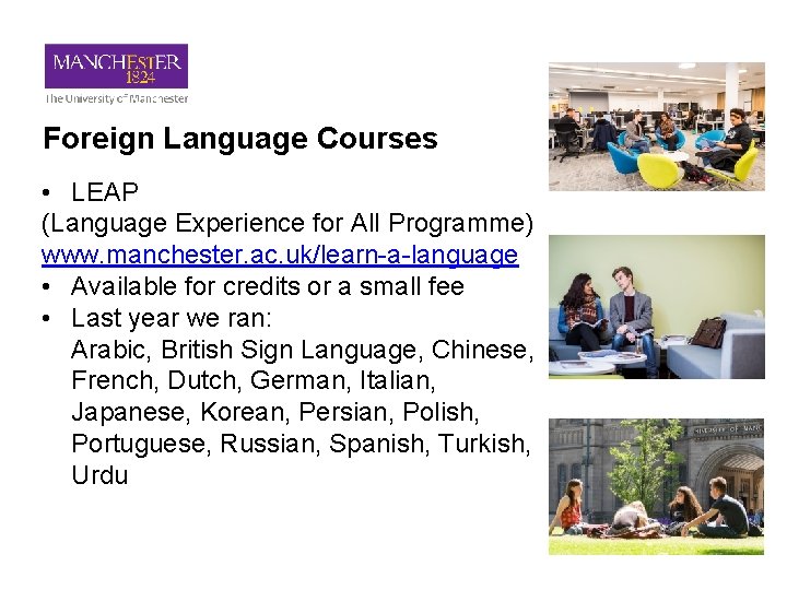 Foreign Language Courses • LEAP (Language Experience for All Programme) www. manchester. ac. uk/learn-a-language
