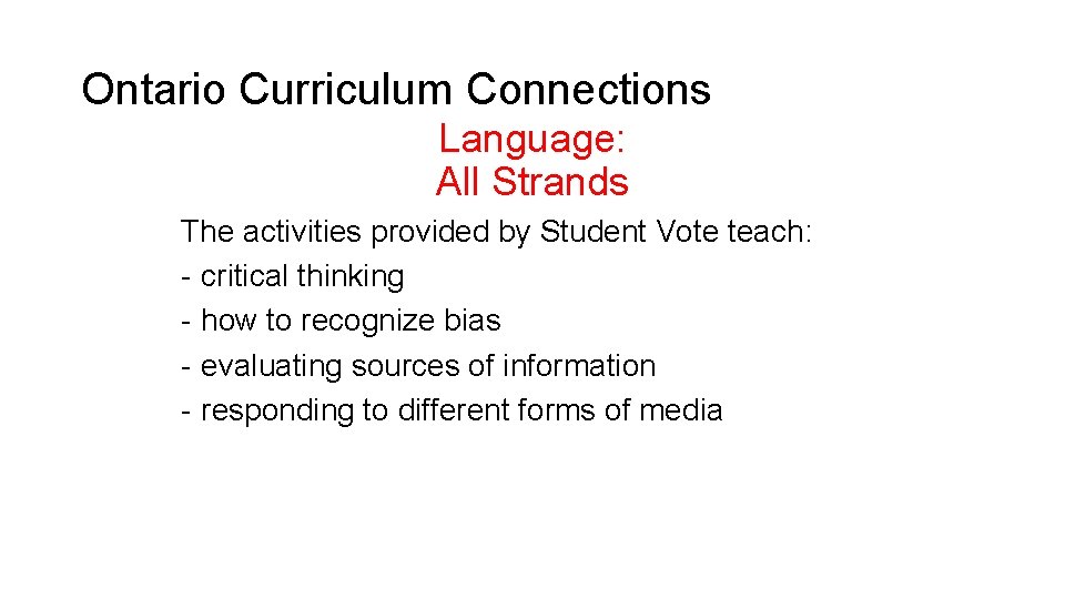 Ontario Curriculum Connections Language: All Strands The activities provided by Student Vote teach: -