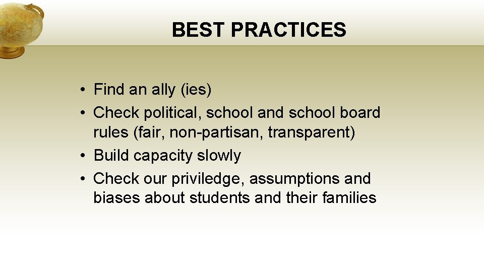 BEST PRACTICES • Find an ally (ies) • Check political, school and school board
