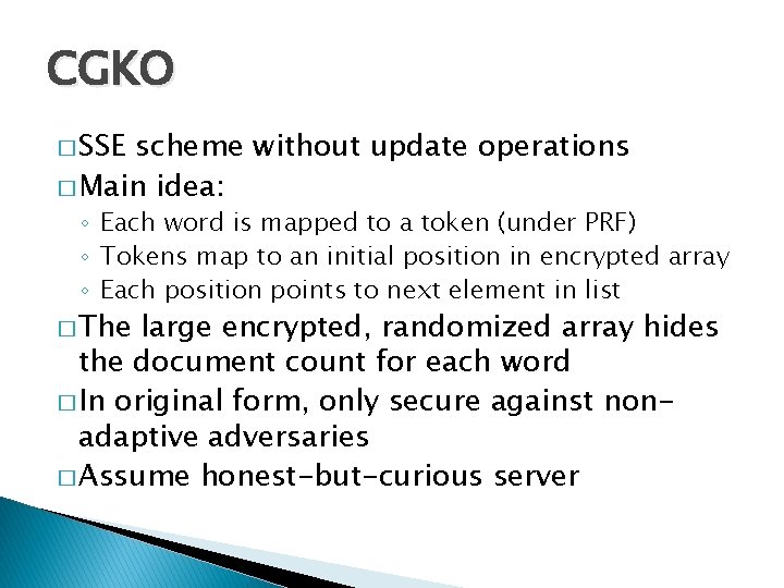 CGKO � SSE scheme without update operations � Main idea: ◦ Each word is