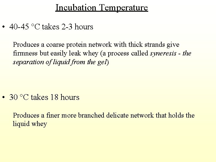 Incubation Temperature • 40 -45 °C takes 2 -3 hours Produces a coarse protein