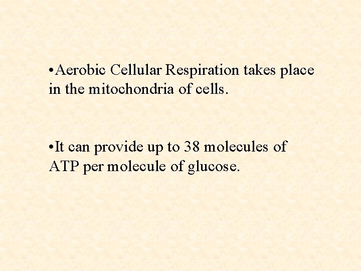  • Aerobic Cellular Respiration takes place in the mitochondria of cells. • It