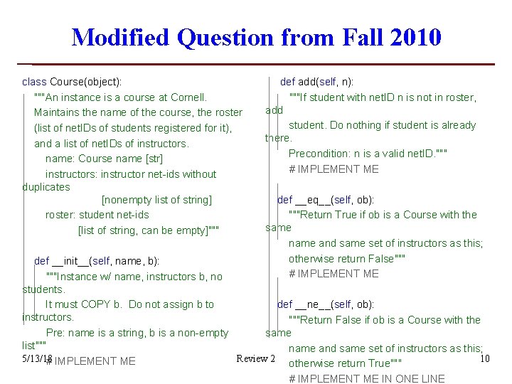 Modified Question from Fall 2010 class Course(object): """An instance is a course at Cornell. Modified Question from Fall 2010 class Course(object): """An instance is a course at Cornell.