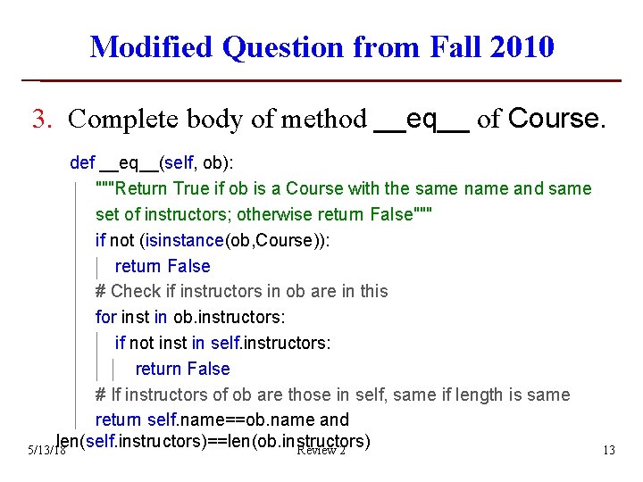 Modified Question from Fall 2010 3. Complete body of method __eq__ of Course. def Modified Question from Fall 2010 3. Complete body of method __eq__ of Course. def