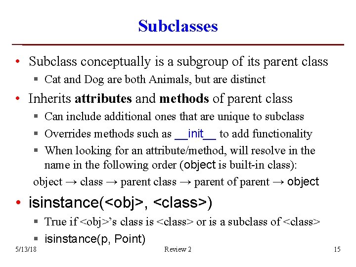 Subclasses • Subclass conceptually is a subgroup of its parent class § Cat and Subclasses • Subclass conceptually is a subgroup of its parent class § Cat and
