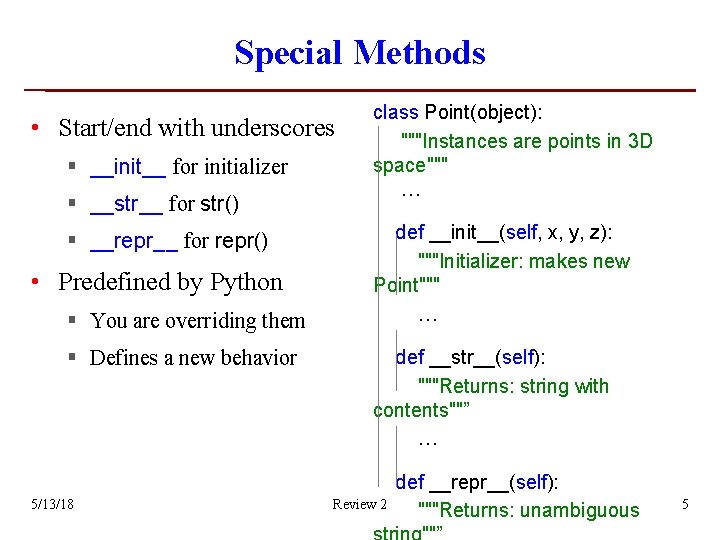 Special Methods • Start/end with underscores § __init__ for initializer § __str__ for str() Special Methods • Start/end with underscores § __init__ for initializer § __str__ for str()