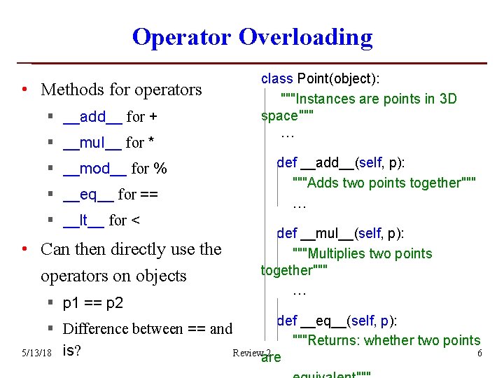 Operator Overloading • Methods for operators § __add__ for + § __mul__ for * Operator Overloading • Methods for operators § __add__ for + § __mul__ for *
