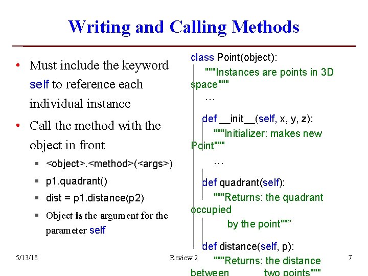 Writing and Calling Methods class Point(object): """Instances are points in 3 D space""" … Writing and Calling Methods class Point(object): """Instances are points in 3 D space""" …