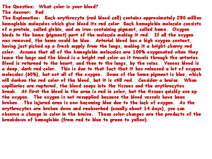 The Question: What color is your blood? The Answer: Red The Explanation: Each erythrocyte
