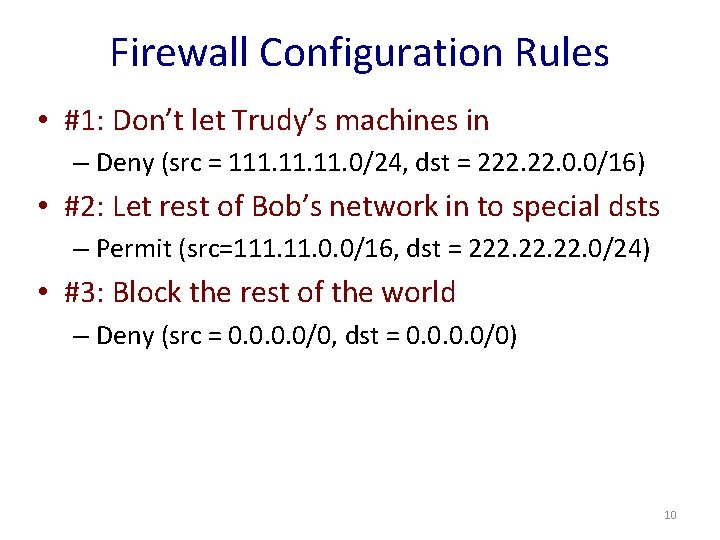 Firewall Configuration Rules • #1: Don’t let Trudy’s machines in – Deny (src =