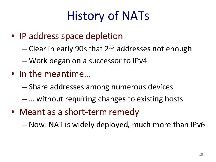 History of NATs • IP address space depletion – Clear in early 90 s