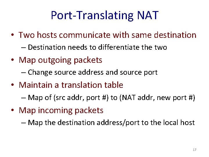 Port-Translating NAT • Two hosts communicate with same destination – Destination needs to differentiate