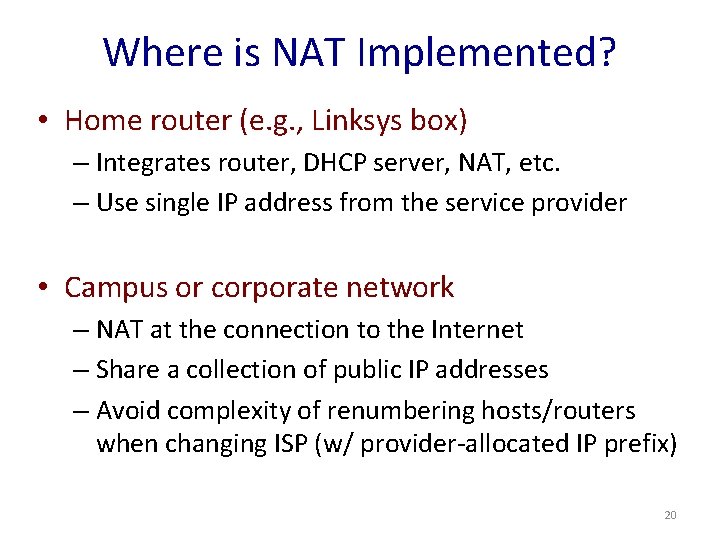 Where is NAT Implemented? • Home router (e. g. , Linksys box) – Integrates