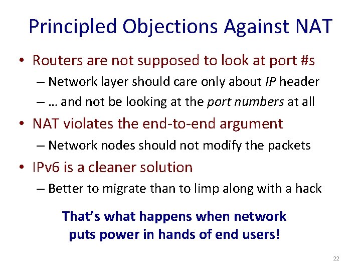 Principled Objections Against NAT • Routers are not supposed to look at port #s