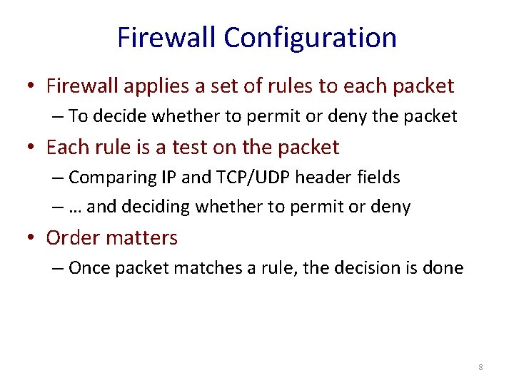 Firewall Configuration • Firewall applies a set of rules to each packet – To