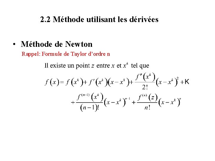 2. 2 Méthode utilisant les dérivées • Méthode de Newton Rappel: Formule de Taylor