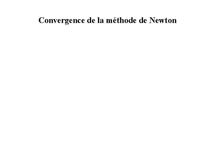 Convergence de la méthode de Newton 