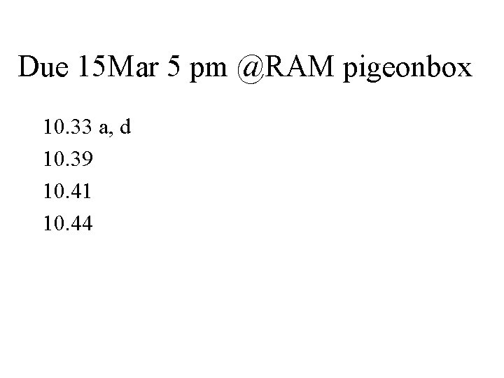 Due 15 Mar 5 pm @RAM pigeonbox 10. 33 a, d 10. 39 10.