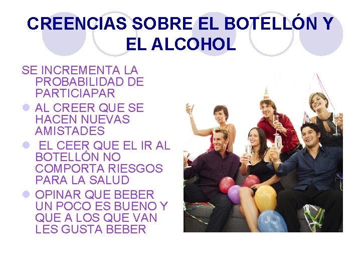 CREENCIAS SOBRE EL BOTELLÓN Y EL ALCOHOL SE INCREMENTA LA PROBABILIDAD DE PARTICIAPAR l