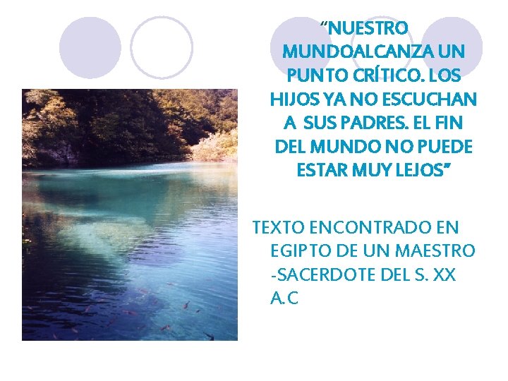 “NUESTRO MUNDOALCANZA UN PUNTO CRÍTICO. LOS HIJOS YA NO ESCUCHAN A SUS PADRES. EL