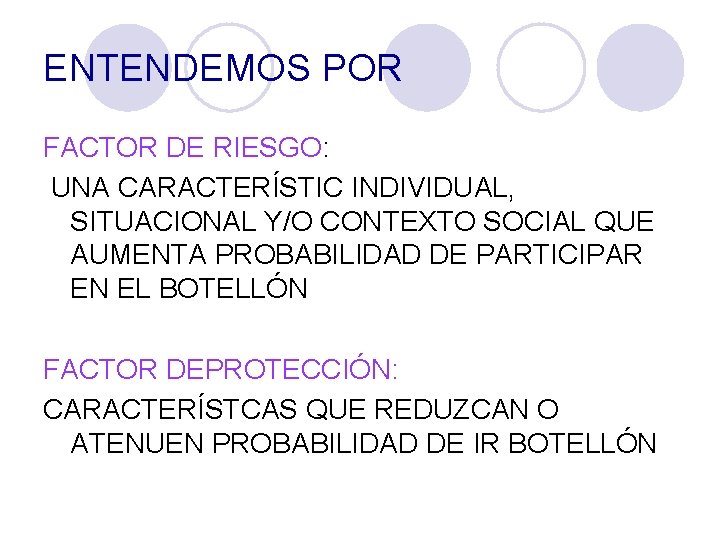 ENTENDEMOS POR FACTOR DE RIESGO: UNA CARACTERÍSTIC INDIVIDUAL, SITUACIONAL Y/O CONTEXTO SOCIAL QUE AUMENTA