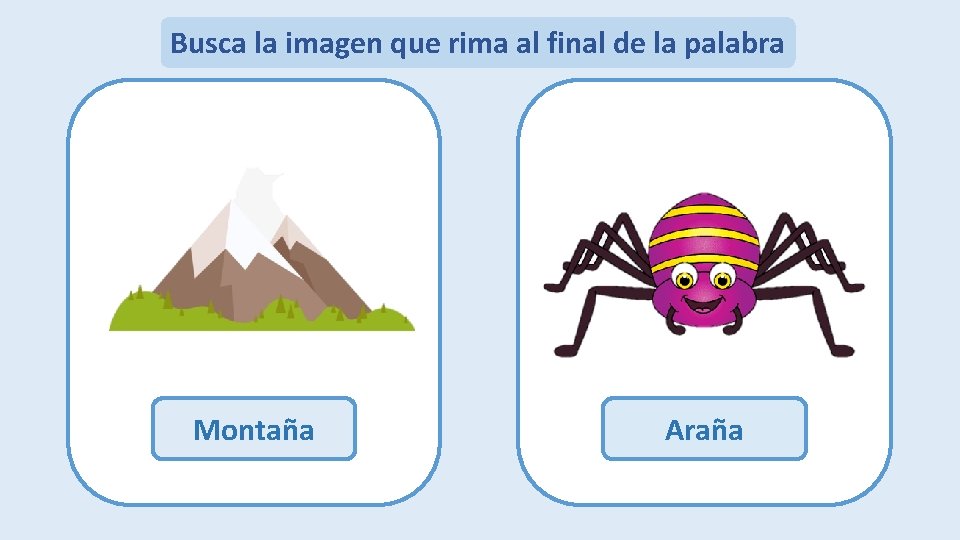 Busca la imagen que rima al final de la palabra Tortuga Araña Montaña Muela