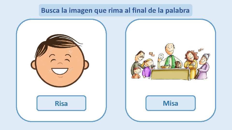 Busca la imagen que rima al final de la palabra Misa Maleta Risa Botón