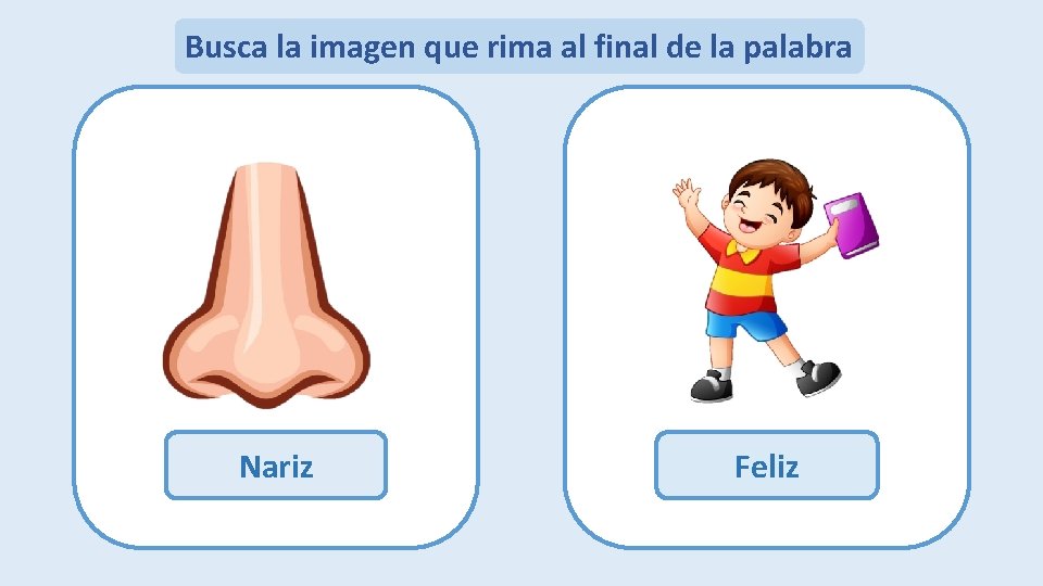 Busca la imagen que rima al final de la palabra Botiquín Pato Nariz Feliz